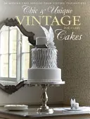 Chic & Unique Vintage Cakes - 30 designs de gâteaux modernes à partir d'inspirations vintage - Chic & Unique Vintage Cakes - 30 modern cake designs from vintage inspirations