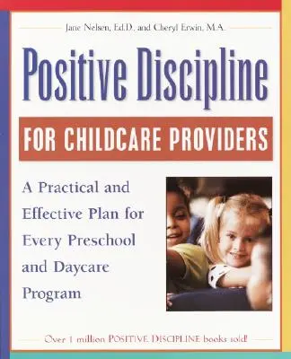 Discipline positive pour les prestataires de services de garde d'enfants : Un plan pratique et efficace pour chaque programme préscolaire et de garde d'enfants - Positive Discipline for Childcare Providers: A Practical and Effective Plan for Every Preschool and Daycare Program