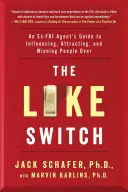 The Like Switch, 1 : Le guide d'un ancien agent du FBI pour influencer, attirer et conquérir les gens - The Like Switch, 1: An Ex-FBI Agent's Guide to Influencing, Attracting, and Winning People Over