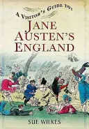 Guide du visiteur de l'Angleterre de Jane Austen - A Visitor's Guide to Jane Austen's England