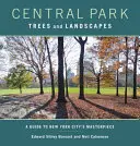 Arbres et paysages de Central Park : Guide du chef-d'œuvre de la ville de New York - Central Park Trees and Landscapes: A Guide to New York City's Masterpiece