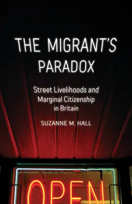 The Migrant's Paradox, 31 : Street Livelihoods and Marginal Citizenship in Britain (Le paradoxe du migrant, 31 : Moyens de subsistance dans la rue et citoyenneté marginale en Grande-Bretagne) - The Migrant's Paradox, 31: Street Livelihoods and Marginal Citizenship in Britain