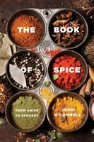 Le livre des épices : De l'anis au zédoaire - The Book of Spice: From Anise to Zedoary