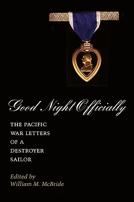 Bonne nuit officiellement : Les lettres d'un marin de destroyer pendant la guerre du Pacifique - Good Night Officially: The Pacific War Letters of a Destroyer Sailor