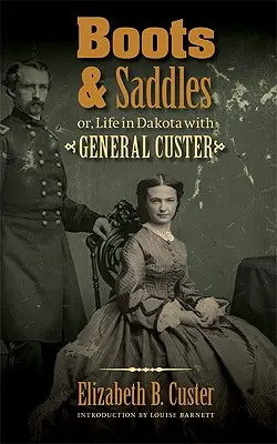 Bottes et selles : Ou, la vie dans le Dakota avec le général Custer - Boots and Saddles: Or, Life in Dakota with General Custer