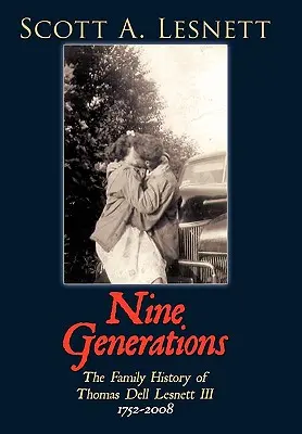 Neuf générations : L'histoire de la famille de Thomas Dell Lesnett III 1752-2008 - Nine Generations: The Family History of Thomas Dell Lesnett III 1752-2008