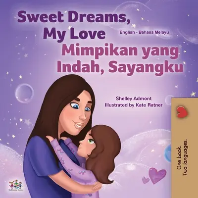 Sweet Dreams, My Love (livre bilingue anglais-malais pour enfants) - Sweet Dreams, My Love (English Malay Bilingual Book for Kids)