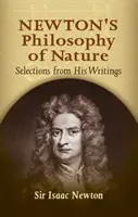 La philosophie de la nature de Newton : La philosophie de la nature de Newton : Sélection de ses écrits - Newton's Philosophy of Nature: Selections from His Writings