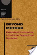 Beyond Method, 4 : Philosophical Conversations in Healthcare Research and Scholarship (Au-delà de la méthode, 4 : Conversations philosophiques dans la recherche et l'étude des soins de santé) - Beyond Method, 4: Philosophical Conversations in Healthcare Research and Scholarship