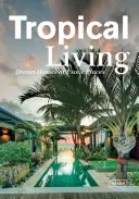 Tropical Living : Maisons de rêve dans des lieux exotiques - Tropical Living: Dream Houses at Exotic Places