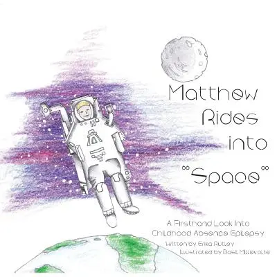 Matthew roule dans l'espace : Un regard de première main sur l'épilepsie d'absence de l'enfant - Matthew Rides into Space: A Firsthand Look Into Childhood Absence Epilepsy