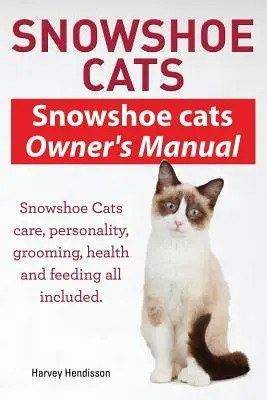 Chats à raquettes. Manuel du propriétaire du chat Snowshoe. Soins, personnalité, toilettage, alimentation et santé du chat Snowshoe. - Snowshoe Cats. Snowshoe Cats Owner's Manual. Snowshoe Cats Care, Personality, Grooming, Feeding and Health All Included.