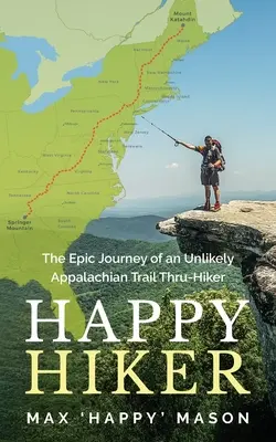 L'épopée d'un improbable randonneur sur le sentier des Appalaches - Happy Hiker: The Epic Journey of an Unlikely Appalachian Trail Thru-Hiker