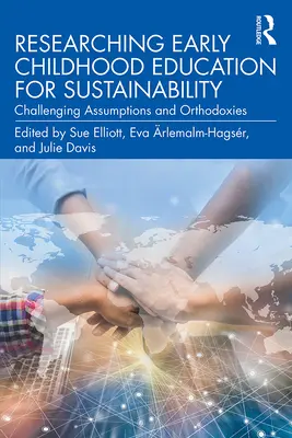 La recherche sur l'éducation de la petite enfance pour la durabilité : Remettre en question les hypothèses et les orthodoxies - Researching Early Childhood Education for Sustainability: Challenging Assumptions and Orthodoxies