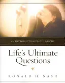 Les questions ultimes de la vie : Une introduction à la philosophie - Life's Ultimate Questions: An Introduction to Philosophy