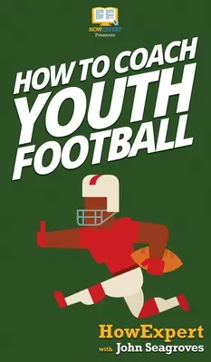 Comment entraîner les jeunes au football - How To Coach Youth Football