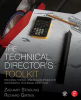 La boîte à outils du directeur technique : Processus, formes et philosophies pour une direction technique réussie - The Technical Director's Toolkit: Process, Forms, and Philosophies for Successful Technical Direction