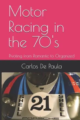 La course automobile dans les années 70 : Du romantisme à l'organisation - Motor Racing in the 70's: Pivoting from Romantic to Organized