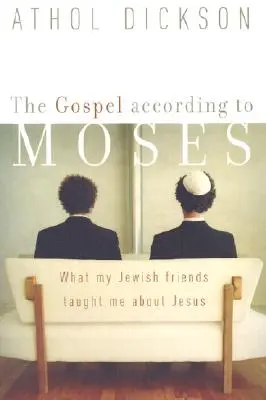 L'Évangile selon Moïse : Ce que mes amis juifs m'ont appris sur Jésus - The Gospel According to Moses: What My Jewish Friends Taught Me about Jesus