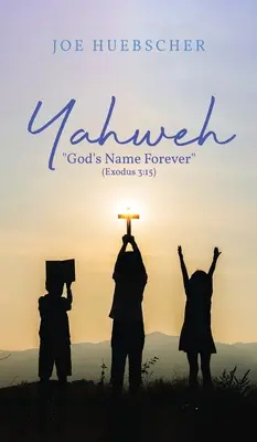 Yahvé : Le nom de Dieu pour toujours (Exode 3:15) - Yahweh: God's Name Forever (Exodus 3:15)