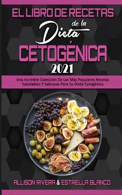 El Libro De Recetas De La Dieta Cetognica 2021 : Un incroyable recueil des recettes les plus populaires et les plus saines de votre régime alimentaire ( - El Libro De Recetas De La Dieta Cetognica 2021: Una Increble Coleccin De Las Ms Populares Recetas Saludables Y Sabrosas Para Su Dieta Cetognica (