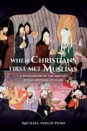 Quand les chrétiens rencontrèrent les musulmans pour la première fois : Un recueil de sources des premiers écrits syriaques sur l'islam - When Christians First Met Muslims: A Sourcebook of the Earliest Syriac Writings on Islam