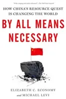 Par tous les moyens nécessaires : Comment la quête de ressources de la Chine change le monde - By All Means Necessary: How China's Resource Quest Is Changing the World