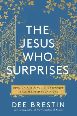 Le Jésus qui surprend : Ouvrir les yeux sur sa présence dans toute la vie et dans l'Écriture - The Jesus Who Surprises: Opening Our Eyes to His Presence in All of Life and Scripture