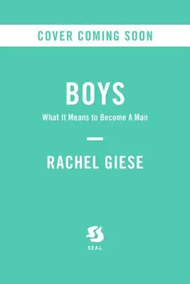 Boys : What It Means to Become a Man (Les garçons : ce que signifie devenir un homme) - Boys: What It Means to Become a Man