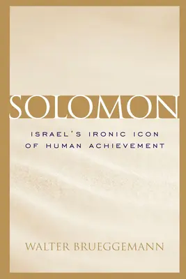 Salomon : l'icône ironique de l'accomplissement humain en Israël - Solomon: Israel's Ironic Icon of Human Achievement