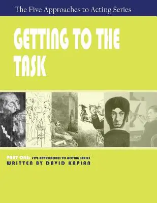 S'atteler à la tâche, première partie de la série des cinq approches de l'art dramatique - Getting to the Task, Part One of The Five Approaches to Acting Series