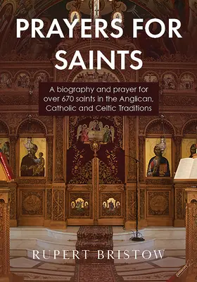 Prières pour les saints : Une biographie et une prière pour plus de 670 saints des traditions anglicane, catholique et celtique - Prayers for Saints: A biography and prayer for over 670 saints in the Anglican, Catholic and Celtic Traditions