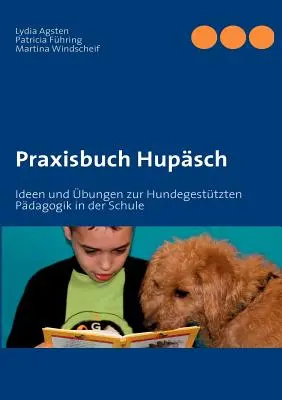 Praxisbuch Hupsch : Ideen und bungen zur Hundegesttzten Pdagogik in der Schule (en anglais) - Praxisbuch Hupsch: Ideen und bungen zur Hundegesttzten Pdagogik in der Schule