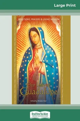 Notre Dame de Guadalupe : Dévotions, prières et sagesse vivante (édition en gros caractères de 16 pages) - Our Lady of Guadalupe: Devotions, Prayers & Living Wisdom (16pt Large Print Edition)