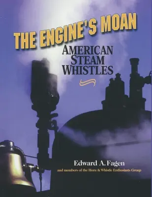 Le gémissement du moteur : Les sifflets à vapeur américains - The Engine's Moan: American Steam Whistles