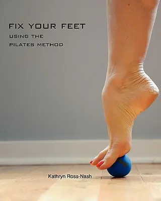 Réparez vos pieds - Utiliser la méthode Pilates - Fix Your Feet- Using the Pilates Method