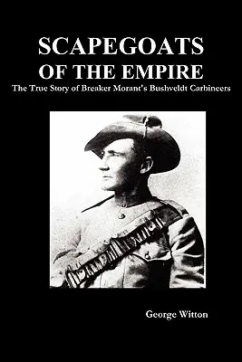 Les boucs émissaires de l'Empire : L'histoire vraie des Bushveldt Carbineers de Breaker Morant - Scapegoats of the Empire: The True Story of Breaker Morant's Bushveldt Carbineers