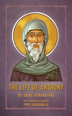 La vie d'Antoine : avec les contemplations du pape Chenouda III - The Life of Anthony: With Contemplations by Pope Shenouda III