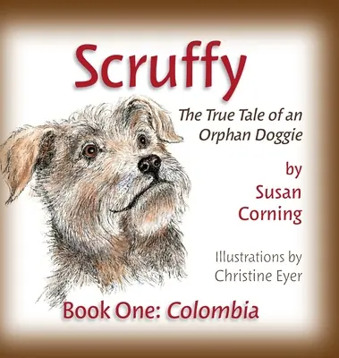 Scruffy : L'histoire vraie d'un chien orphelin Livre 1 : Colombie - Scruffy: The True Tale of an Orphan Doggie Book One: Colombia