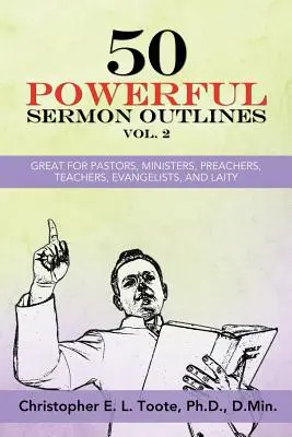 50 Esquisses de Sermons Puissants, Vol. 2 : Idéal pour les pasteurs, les ministres, les prédicateurs, les enseignants, les évangélistes et les laïcs - 50 Powerful Sermon Outlines, Vol. 2: Great for Pastors, Ministers, Preachers, Teachers, Evangelists, and Laity