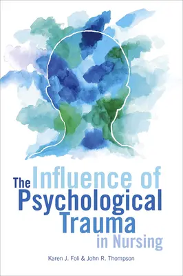 L'influence des traumatismes psychologiques sur les soins infirmiers - The Influence of Psychological Trauma in Nursing