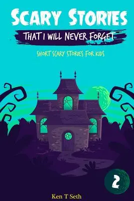 Histoires effrayantes que je n'oublierai jamais : Histoires courtes et effrayantes pour les enfants - Scary Stories That I Will Never Forget: Short Scary Stories for Kids