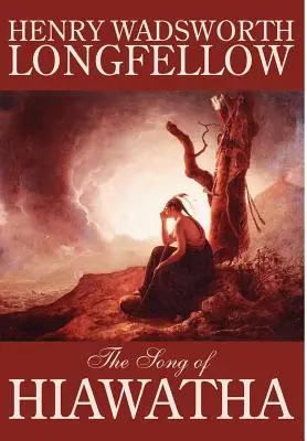 Le Chant de Hiawatha par Henry Wadsworth Longfellow, Fiction, Classique, Littéraire - The Song of Hiawatha by Henry Wadsworth Longfellow, Fiction, Classics, Literary