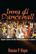 Inna Di Dancehall : La culture populaire et la politique de l'identité en Jamaïque - Inna Di Dancehall: Popular Culture and the Politics of Identity in Jamaica
