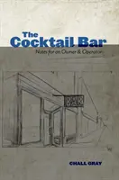 Le bar à cocktails : Notes pour un propriétaire et un exploitant - The Cocktail Bar: Notes for an Owner & Operator