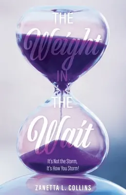 Le poids de l'attente : ce n'est pas la tempête, c'est la façon dont vous la traversez ! - The Weight in the Wait: It's Not the Storm, It's How You Storm!