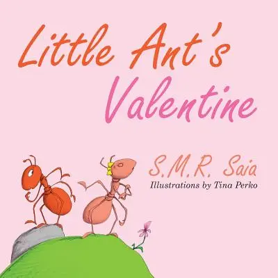 La Valentine de la petite fourmi : Même les plus sauvages peuvent être apprivoisés par l'amour - Little Ant's Valentine: Even the Wildest Can Be Tamed By Love