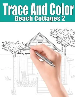 Trace et colorie : Beach Cottages 2 : Livre d'activités pour adultes - Trace and Color: Beach Cottages 2: Adult Activity Book