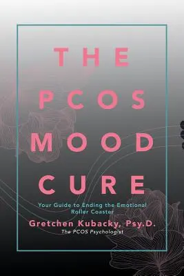 The Pcos Mood Cure : Your Guide to Ending the Emotional Roller Coaster (La cure des humeurs du syndrome de Crohn : votre guide pour en finir avec les montagnes russes émotionnelles) - The Pcos Mood Cure: Your Guide to Ending the Emotional Roller Coaster