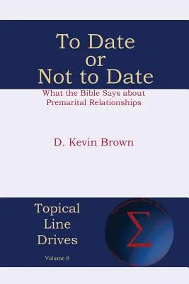 Sortir ou ne pas sortir : Ce que dit la Bible sur les relations prémaritales - To Date or Not to Date: What the Bible Says about Premarital Relationships